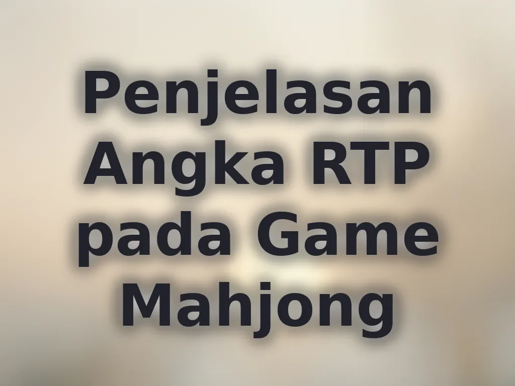 Penjelasan Angka RTP pada Game Mahjong